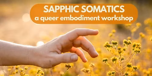 Sapphic Somatics: A Queer Embodiment Workshop