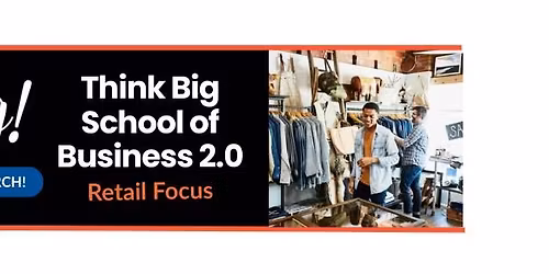 Think Big! School of Business 2.0 - Retail Focus