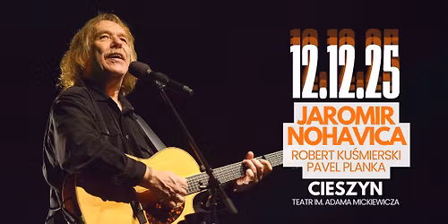 Cieszyn \u2022 Jaromir Nohavica \u2022 Robert Ku\u015bmierski \u2022 Pavel Planka \u2022 12.12.2025 \u2022 17:00 i 20:00