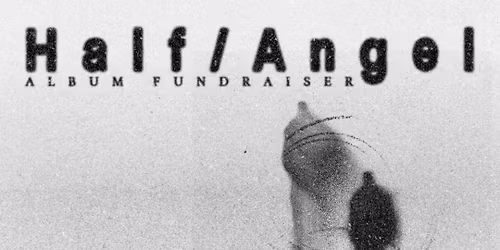 HALF\/ANGEL ALBUM FUNDRAISER w\/ MYSTERY WAITRESS, KINDEKEL II & ELLY MAE