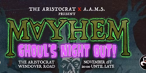MAYHEM - GHOULS' NIGHT OUT @ The Aristocrat!