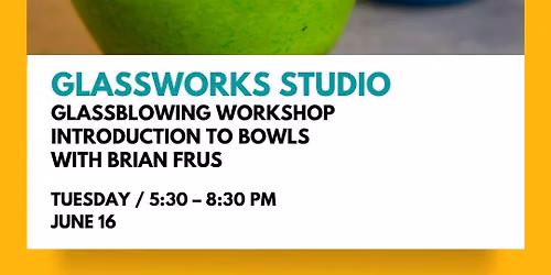Glassblowing Workshop: Introduction to Bowls
