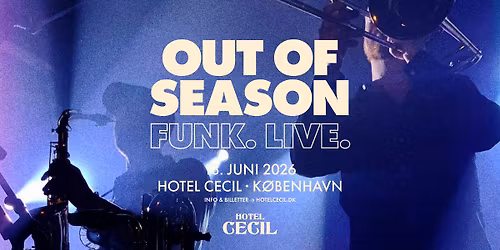 OUT OF SEASON. FUNK. LIVE. | Hotel Cecil, K\u00f8benhavn