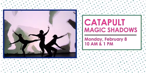 Catapult: Magic Shadows - Arts In Education Series