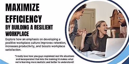 Maximize Efficiency by Building a Resilient Workplace