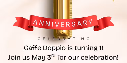 CAFFE DOPPIO TURNS 1!