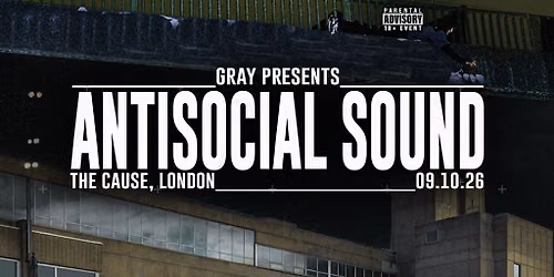 Gray Presents: Antisocial Sound | London