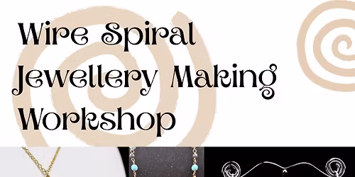 Wire Spirals Jewellery Making Workshop
