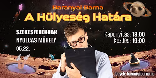 05.22. | SZ\u00c9KESFEH\u00c9RV\u00c1R | A H\u00fclyes\u00e9g Hat\u00e1ra - Baranyai Barna estje