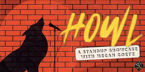 HOWL - A Standup Showcase hosted by Megan Goetz