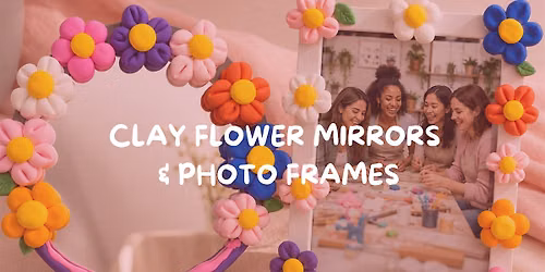 Craft & Connect: Clay Flower Mirrors & Photo Frames