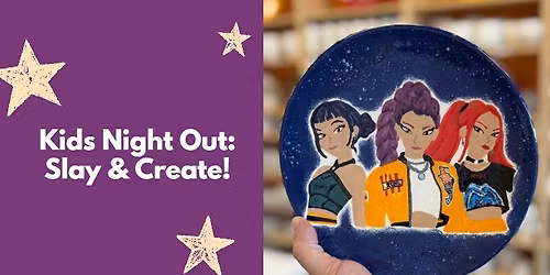 Kids Night Out: Slay and Create