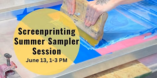 Screenprinting Summer Sampler Session