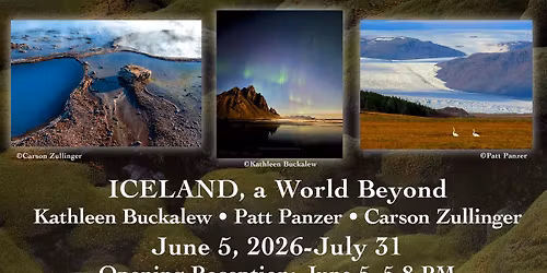 \u201cICELAND, A World Beyond\u201d Kathleen Buckalew, Patt Panzer, Carson Zullinger