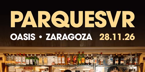 Parquesvr en Sala Oasis, Zaragoza 2026