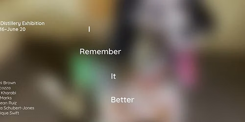 I Remember It Better: 2026 Distillery Residency Exhibition