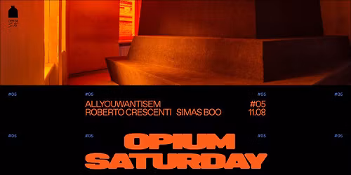 Opium saturday: Allyouwantisem, Roberto Crescenti, Simas Boo