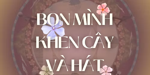 BMKTCR's Show "B\u1ecdn M\u00ecnh Khen C\u00e2y V\u00e0 H\u00e1t"