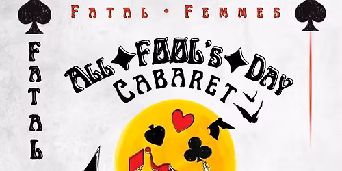 Fatal Femmes All\u2726\ufe0eF\u00d8\u00d8L\u2019s\u2726\ufe0eDay Cabaret Pt. I