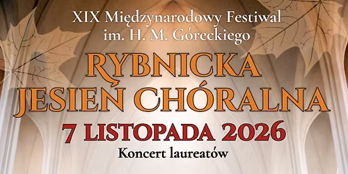 19. Międzynarodowy Festiwal Chóralny Rybnickia Jesień Chóralna im. H.M.Góreckiego. Koncert Laureatów