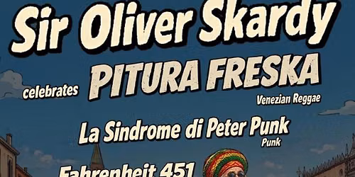 SIR OLIVER SKARDY of PITURA FRESKA + La Sindrome di Peter Punk + Fahrenheit 451