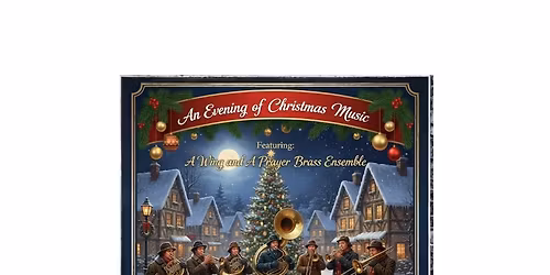 "An Evening of Christmas Music" Featuring A Wing and a Prayer Brass Ensemble