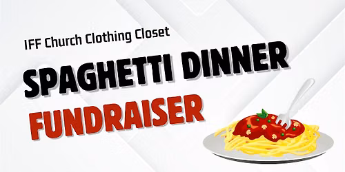 Spaghetti Dinner Fundraiser (IFF CHURCH FREE CLOTHING CLOSET)