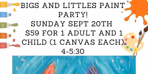 Bigs and Littles Paint Party: Fishies!- 2 for $59