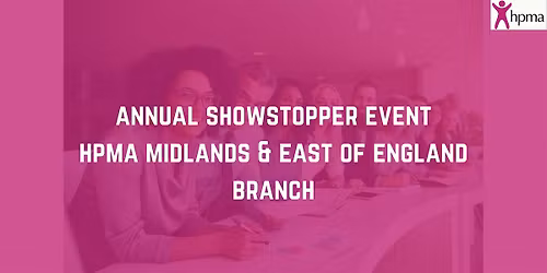 In Person Event: Annual Showstopper Event - HPMA Midlands & East of England