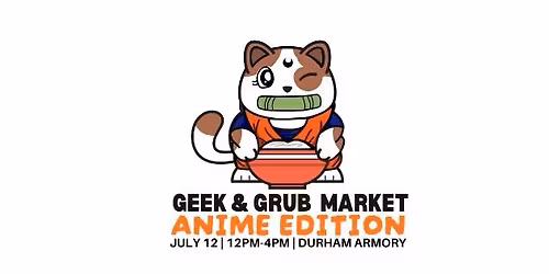 Durham Geek and Grub Market (Anime Edition)