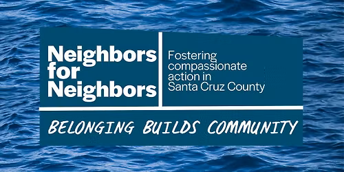 Neighbors for Neighbors: Belonging Builds Community (Capitola)