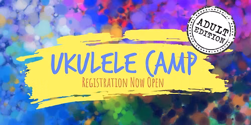 Ukulele Camp - ADULT edition!