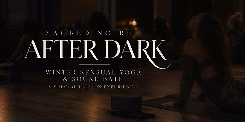 Sacred Noire After Dark: Sensual Yoga & Sound Bath