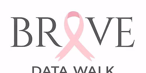 The BRAVE Study Data Walk - Funded by the CA Breast Cancer Research Program