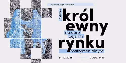Konferencja naukowa  "Polskie kr\u00f3lewny na europejskim rynku matrymonialnym"