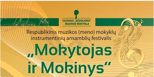 X respublikinis muzikos (meno) mokykl\u0173 instrumentini\u0173 ansambli\u0173 festivalis \u201eMokytojas ir Mokinys\u201c