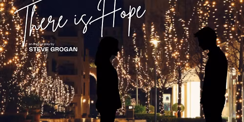 THERE IS HOPE - An Original Stage Play by Steve Grogan