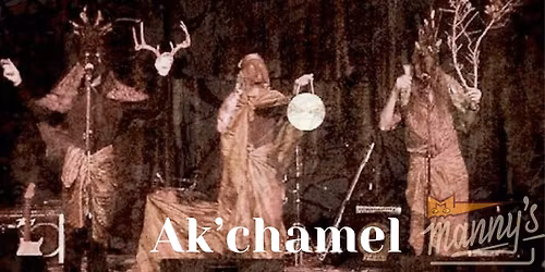 Ak'chamel: The Giver of Illness \/\/ Nov 3 @ Manny's