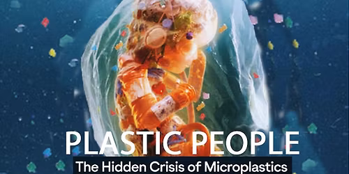 PLASTIC PEOPLE  The Hidden Crisis of Microplastics
