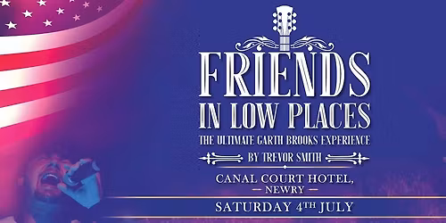 Friends in Low Places - The Ultimate Garth Brooks Experience