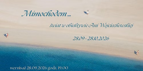 WYSTAWA - "Mimochodem ... \u015bwiat w obiektywie Ani Wojciechowskiej ".