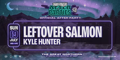 Under the Big Sky Official After Party with Leftover Salmon + Kyle Hunter @ Great Northern