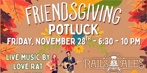 LIVE MUSIC BY LOVE RAT + FRIENDSGIVING POTLUCK