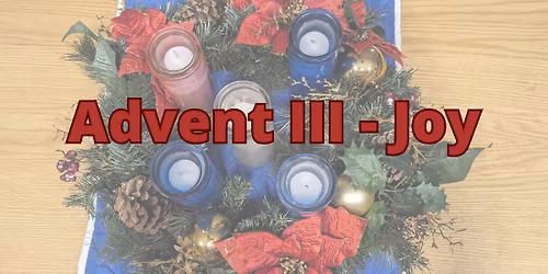 Sunday Worship Service - Advent III - Joy