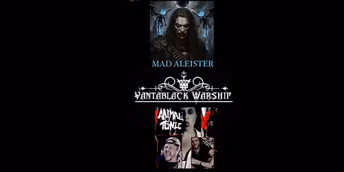 MAD ALEISTER with ANIMAL TONIC & Vantablack Warship 