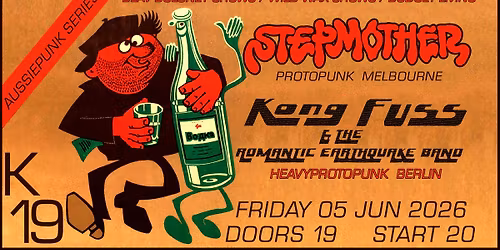 STEPMOTHER (punk,Melbourne,Aus) + KONG FUSS  & THE ROMANTIC EARTHQUAKE BAND (protopunk,Bln)