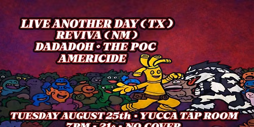 Live Another Day (TX), Rev\u00edva (NM), Dadadoh + The POC, Americide (Debut Show)