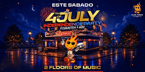 Este Sabado \u2022 04th of July Independence Party @ Club Fuego \u2022 FREE ENTRANCE