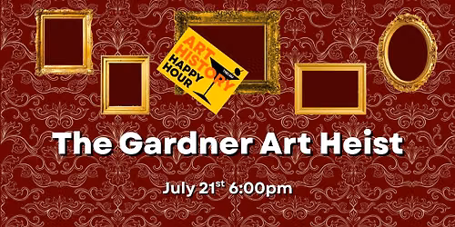 Art History Happy Hour: The Gardner Art Heist