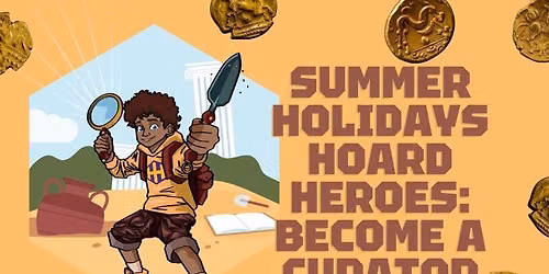 Summer Holiday Hoard Heroes: Become a Curator